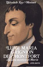 Luigi Maria Grignion de Montfort. Il poeta mistico di Maria (1673-1716)