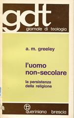 L' uomo non-secolare : la persistenza della religione