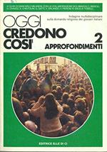 Oggi credono così. Approfondimenti tematici e commento multidisciplinare (Vol. 2)