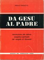 Da Gesù al Padre : introduzione alla lettura esegetico-spirituale del vangelo di Giovanni