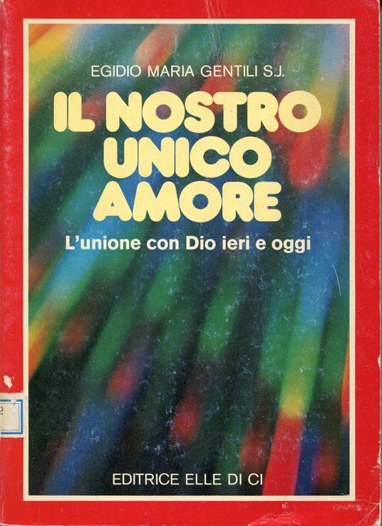 Il nostro unico amore : l'unione con Dio ieri e oggi - copertina