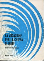 La vocazione per la Chiesa di oggi : studio interdisciplinare. A cura di Bruno Giordani e Martino Conti