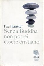 Senza Buddha non potrei essere cristiano. Introduzione di Luciano Mazzocchi traduzione di Paolo Zanna