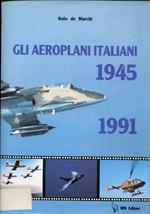 Gli aeroplani italiani 1945-1991 : cenni storici, caratterestiche, illustrazioni dei 180 differenti tipi di aeromobile ad ala fissa e rotante costruiti nel dopoguerra in Italia