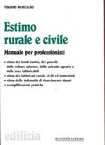 Estimo rurale e civile. manuale per professionisti. Stima dei fondi rustici, dei pascoli, colture arborre, aree fabbricabili, civili e industriali, indennità di risarcimento, ecc