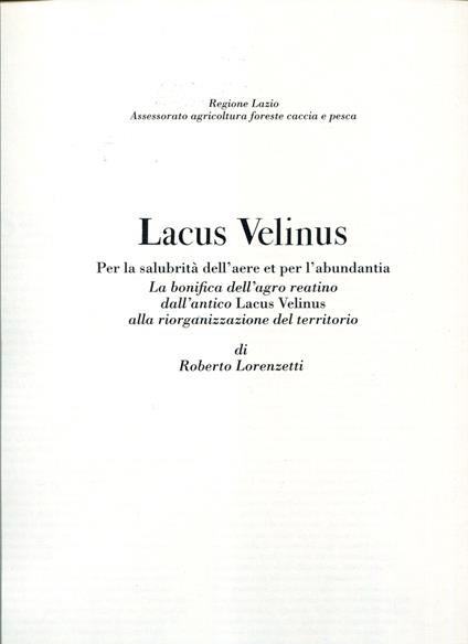 Lacus velinus: per la salubrità dell'aere et per l'abundantia : la bonifica dell'agro reatino dall'antico Lacus Velinus alla riorganizzazione del territorio - Roberto Lorenzetti - copertina