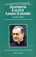 Amare il mondo. Scritti scelti