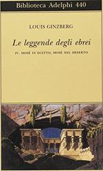 Le leggende degli ebrei. Mosè¨ in Egitto, Mosè¨ nel deserto (Vol. 4)