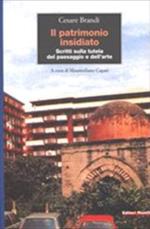 Il patrimonio insidiato. Scritti sulla tutela del paesaggio e dell'arte