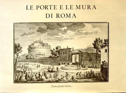 Delle Magnificenze di Roma Antica e Moderna. Libro primo che contiene le porte e mura di Roma. Dedicate alla Sacra Real Maestà di Carlo Infante di Spagna Re delle Due Sicilie da Giuseppe Vasi da Corleone [.] composta dal P. Giuseppe Bianchin veronese - Giuseppe Vasi - copertina