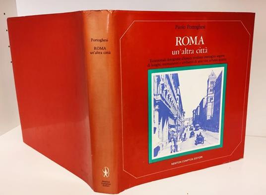 Roma, un'altra città : eccezionali fotografie d'epoca rivelano immagini segrete di luoghi, monumenti e ambienti di una vita urbana sparita - Paolo Portoghesi - copertina