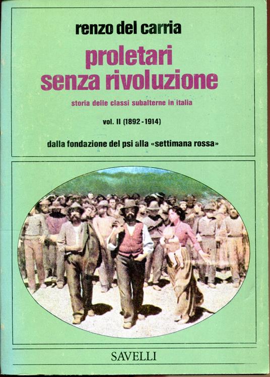 Proletari senza rivoluzione : storia delle classi subalterne in Italia . Vol. 1, (1860-1892), dalle insurrezioni in Sicilia alla crisi del partito operaio vol. 2 (1892-1914), dalla fondazione del PSI alla "settimana rossa" vol. 3 (1914-1922), dalla - Renzo Del Carria - copertina