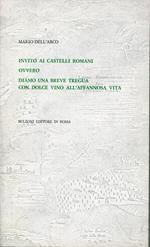 Invito ai castelli romani : ovvero diamo una breve tregua con dolce vino all'affannosa vita