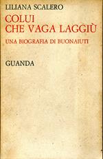 Colui che vaga laggiù. Una biografia di Buonaiuti