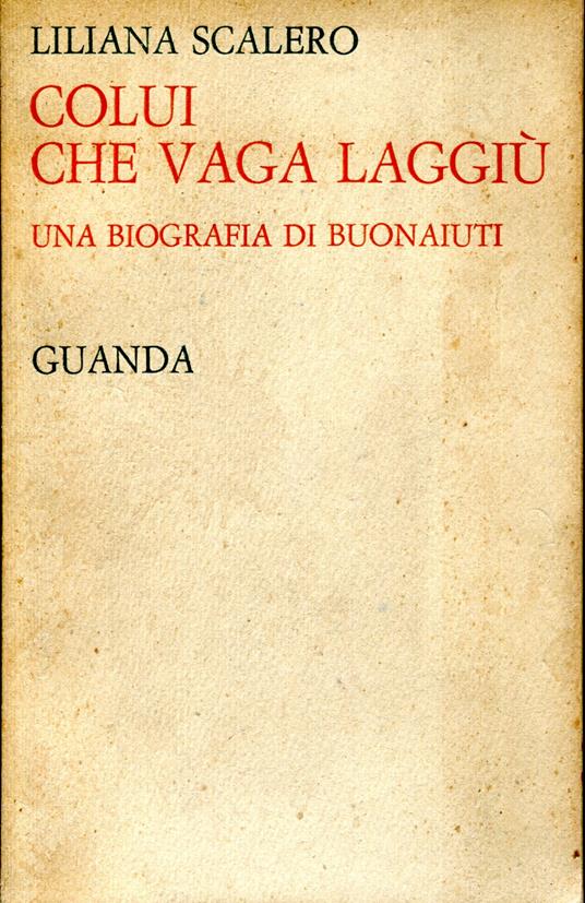 Colui che vaga laggiù. Una biografia di Buonaiuti - Liliana Scalero - copertina