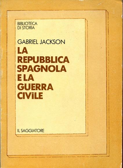 La Repubblica spagnola e la guerra civile, 1931-1939 - Gabriel Jackson - copertina