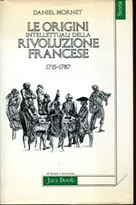 Le origini intellettuali della Rivoluzione francese 1715-1787. Con una introduzione di eugenio Di Rienzo