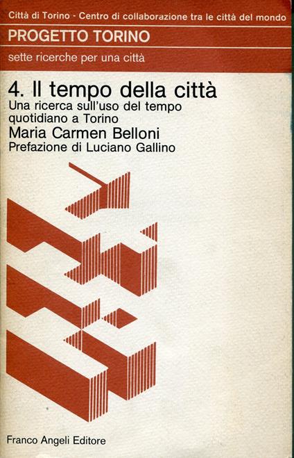 4: Il tempo della città : una ricerca sull'uso del tempo quotidiano a Torino. Presentazione di Luciano Gallino - copertina