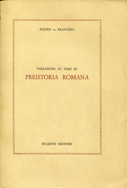 Variazioni su temi di preistoria romana - Pietro De Francisci - copertina