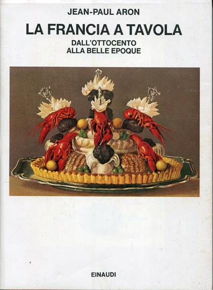 La Francia a tavola dall'Ottocento alla Belle epoque, a cura di Emilio Faccioli - Jean Aron - copertina