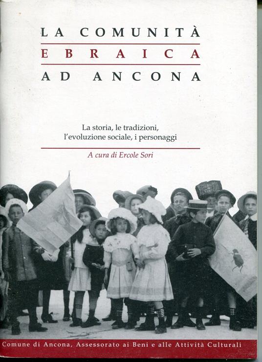 La comunità ebraica ad Ancona : la storia, le tradizioni, l'evoluzione sociale, i personaggi - copertina