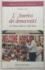 L' America dei Democratici. Da Thomas Jefferson a Bill Clinton