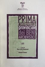 Prima conferenza provinciale dei beni archivistici. Atti