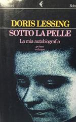 Sotto la pelle. La mia autobiografia. vol. I 1919-1949 Doris Lessing