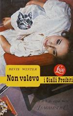 Non volevo. Bevis Winter. Longanesi 1966