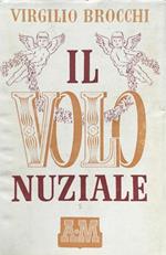 L' ansia dell'eterno (trilogia) Il volo nuziale. Romanzo. (4a ed.)