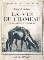 La vie du Chameau. Le Vaisseau du desert