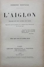 L' Aiglon. Drame en six actes, en vers
