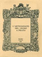 L' artigianato del legno a Prato. Esempi delle Collezioni Civiche e Private