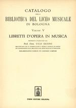 Catalogo della Biblioteca del Liceo Musicale di Bologna. Volume V