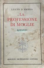 I Romanzi della vita in due . La professione di moglie. Rom. (11a ediz.)