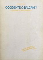 Occidente o Balcani? (L'Italia nella sfida europea). A cura di Paola E.Cicerone. Con un saggio ( I compiti futuri del liberalismo ) di Ralf Dahrendorf