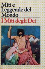 Miti e leggende del Mondo. I miti degli Dei