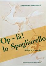 Op-là! lo Spogliarello. Storia e vicende