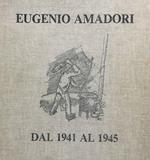 Eugenio Amadori. Gli inutili giorni dell'ira. 30 tavole. Lavori eseguiti durante la II guerra mondiale