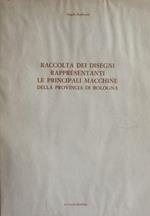 Raccolta dei disegni rappresentanti principali macchine provincia di Bologna