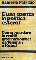 E' una scienza la politica estera? Come guardare la realtà internazionale: da Teheran a Kabul