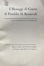 I messaggi di guerra di Franklin D. Roosvelt : dall'8 dicembre 1941 al 12 ottobre 1942 : discorsi di guerra del presidente al popolo e al congresso degli Stati Uniti d'America