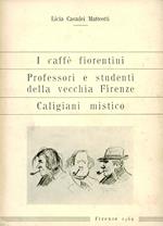 I caffè fiorentini - Professori e studenti della vecchia Firenze - Caligiani mistico