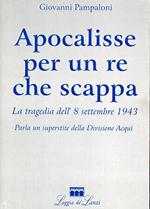 Apocalisse per un re che scappa : la tragedia dell'8 settembre 1943