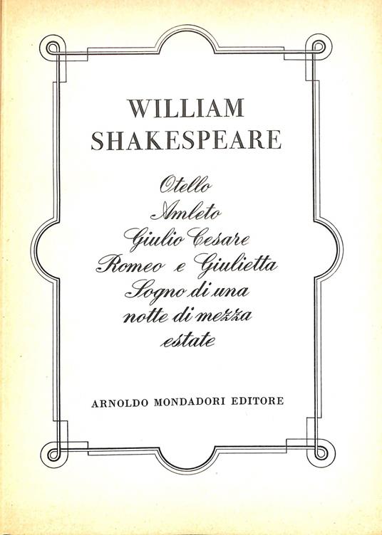 Otello Amleto Giulio Cesare Romeo e Giulietta Sogno di una notte di mezza estate - William Shakespeare - copertina