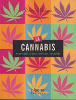 La cannabis. Proprietà, storia, impieghi, folklore