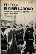 ED ESSI SI RIBELLARONO ( Storia della Resistenza ebraica contro il nazismo)