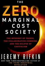 The Zero Marginal Cost Society: The Internet of Things, the Collaborative Commons, and the Eclipse of Capitalism