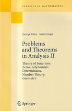 Problems and Theorems in Analysis II: Theory of Functions, Zeros, Polynomials, Determinants, Number Theory, Geometry