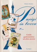 Parigi in bocca e€¦. - Guida gastronomica ed altro ancora